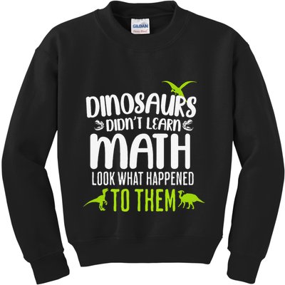 Dinosaurs DidnT Learn Math Look What Dinosaur Math Joke Kids Sweatshirt