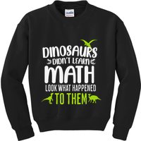 Dinosaurs DidnT Learn Math Look What Dinosaur Math Joke Kids Sweatshirt
