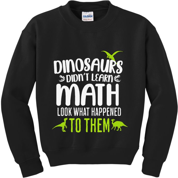 Dinosaurs DidnT Learn Math Look What Dinosaur Math Joke Kids Sweatshirt