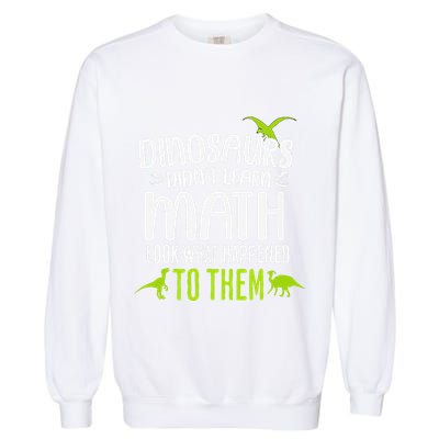 Dinosaurs DidnT Learn Math Look What Dinosaur Math Joke Garment-Dyed Sweatshirt