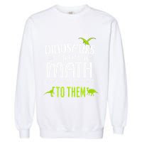 Dinosaurs DidnT Learn Math Look What Dinosaur Math Joke Garment-Dyed Sweatshirt