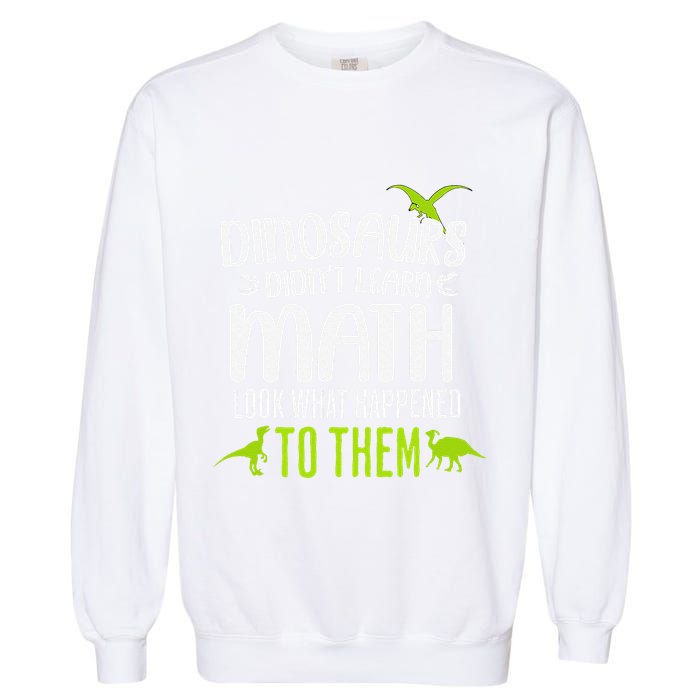Dinosaurs DidnT Learn Math Look What Dinosaur Math Joke Garment-Dyed Sweatshirt