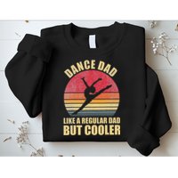 Dance Dad Like A Regular Dad But Cooler Daddy. Funny Da Sweatshirt