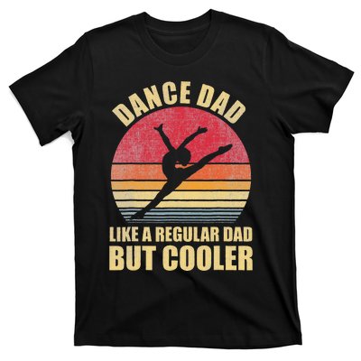 Dance Dad Like A Regular Dad But Cooler Daddy. Funny Da T-Shirt