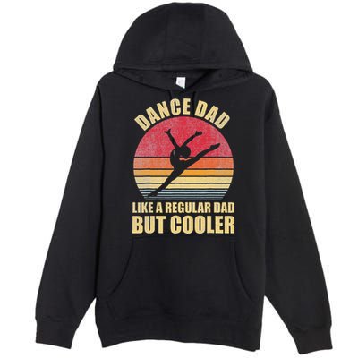 Dance Dad Like A Regular Dad But Cooler Daddy. Funny Da Premium Pullover Hoodie
