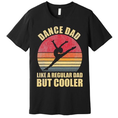 Dance Dad Like A Regular Dad But Cooler Daddy. Funny Da Premium T-Shirt