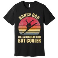 Dance Dad Like A Regular Dad But Cooler Daddy. Funny Da Premium T-Shirt