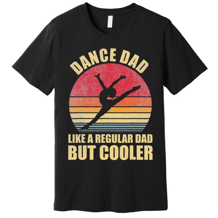 Dance Dad Like A Regular Dad But Cooler Daddy. Funny Da Premium T-Shirt