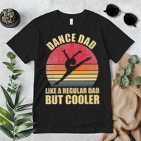 Dance Dad Like A Regular Dad But Cooler Daddy. Funny Da Premium T-Shirt