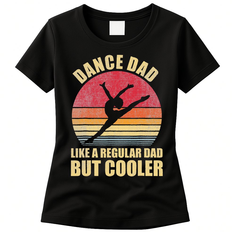 Dance Dad Like A Regular Dad But Cooler Daddy. Funny Da Womens T-Shirt