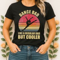 Dance Dad Like A Regular Dad But Cooler Daddy. Funny Da Womens T-Shirt
