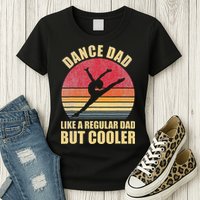 Dance Dad Like A Regular Dad But Cooler Daddy. Funny Da Womens T-Shirt