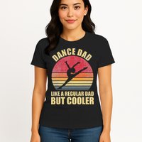 Dance Dad Like A Regular Dad But Cooler Daddy. Funny Da Womens T-Shirt