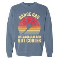 Dance Dad Like A Regular Dad But Cooler Daddy. Funny Da Garment-Dyed Sweatshirt
