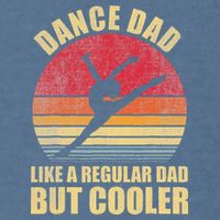 Dance Dad Like A Regular Dad But Cooler Daddy. Funny Da Garment-Dyed Sweatshirt