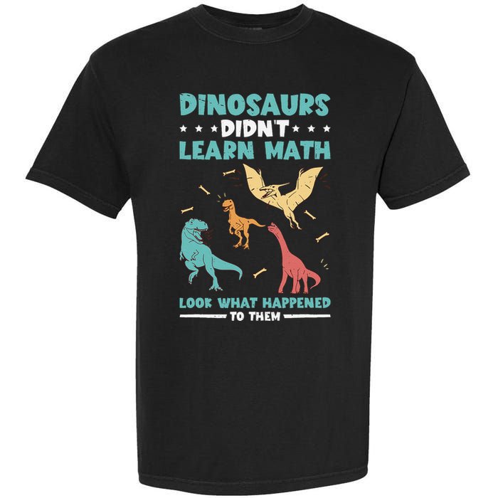 Dinosaurs DidnT Learn Math Look What Happened To Them Garment-Dyed Heavyweight T-Shirt