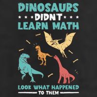 Dinosaurs DidnT Learn Math Look What Happened To Them Garment-Dyed Heavyweight T-Shirt
