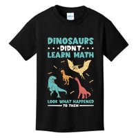 Dinosaurs DidnT Learn Math Look What Happened To Them Kids T-Shirt