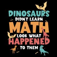 Dinosaurs DidnT Learn Math Funny Mathematics Math Teacher Flat Bill Trucker Hat