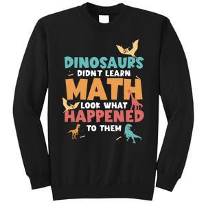 Dinosaurs DidnT Learn Math Funny Mathematics Math Teacher Tall Sweatshirt