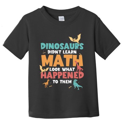 Dinosaurs DidnT Learn Math Funny Mathematics Math Teacher Toddler T-Shirt