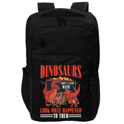 Dinosaurs DidnT Learn Math Look What Happened To Them Impact Tech Backpack