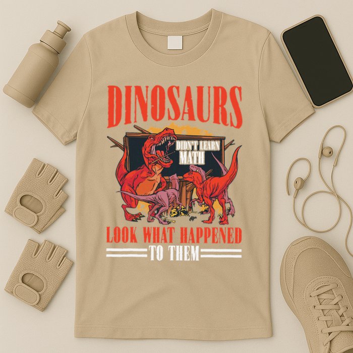 Dinosaurs DidnT Learn Math Look What Happened To Them T-Shirt