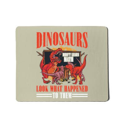 Dinosaurs DidnT Learn Math Look What Happened To Them Mousepad