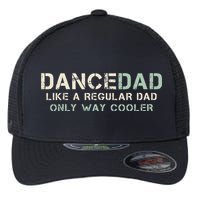 Dance Dad Like A Regular Dad Only Way Cooler Dancer Father Flexfit Unipanel Trucker Cap