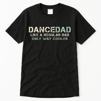 Dance Dad Like A Regular Dad Only Way Cooler Dancer Father Tall T-Shirt