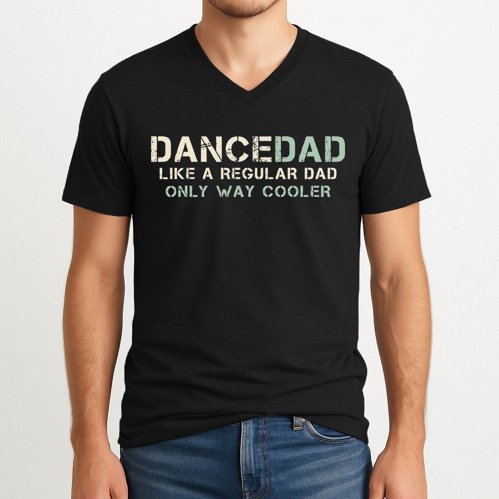 Dance Dad Like A Regular Dad Only Way Cooler Dancer Father V-Neck T-Shirt