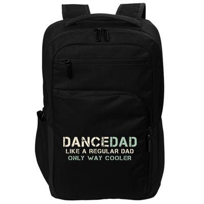 Dance Dad Like A Regular Dad Only Way Cooler Dancer Father Impact Tech Backpack