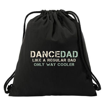 Dance Dad Like A Regular Dad Only Way Cooler Dancer Father Drawstring Bag