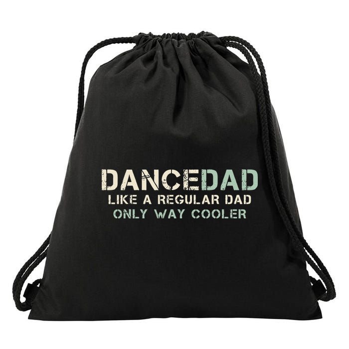 Dance Dad Like A Regular Dad Only Way Cooler Dancer Father Drawstring Bag