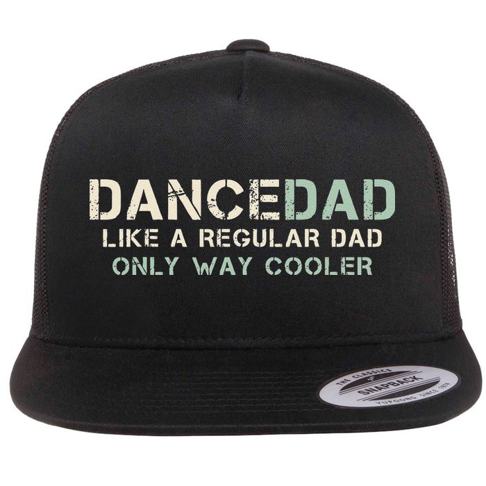Dance Dad Like A Regular Dad Only Way Cooler Dancer Father Flatbill Hat