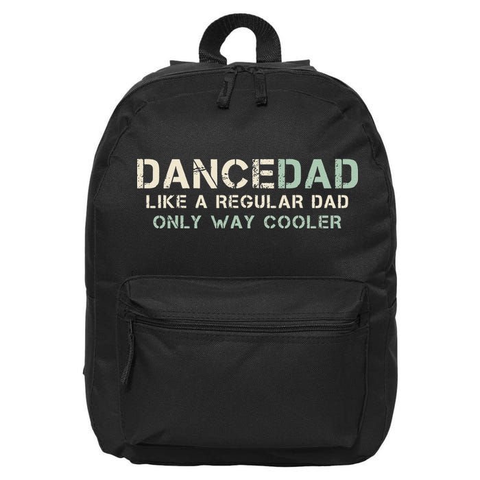 Dance Dad Like A Regular Dad Only Way Cooler Dancer Father 16 in Basic Backpack