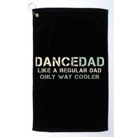 Dance Dad Like A Regular Dad Only Way Cooler Dancer Father Golf Towel