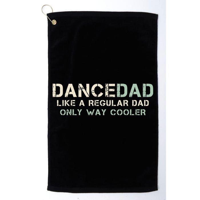Dance Dad Like A Regular Dad Only Way Cooler Dancer Father Golf Towel
