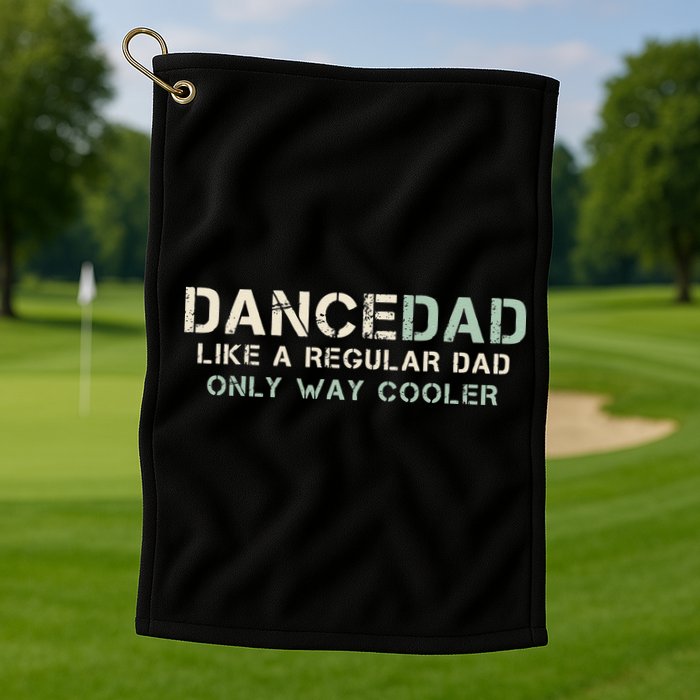 Dance Dad Like A Regular Dad Only Way Cooler Dancer Father Golf Towel