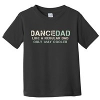 Dance Dad Like A Regular Dad Only Way Cooler Dancer Father Toddler T-Shirt