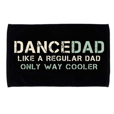 Dance Dad Like A Regular Dad Only Way Cooler Dancer Father Microfiber Hand Towel