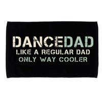 Dance Dad Like A Regular Dad Only Way Cooler Dancer Father Microfiber Hand Towel