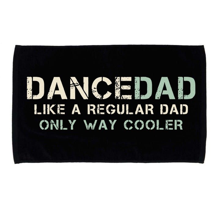 Dance Dad Like A Regular Dad Only Way Cooler Dancer Father Microfiber Hand Towel