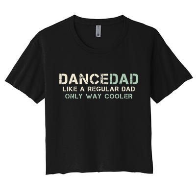 Dance Dad Like A Regular Dad Only Way Cooler Dancer Father Crop Top