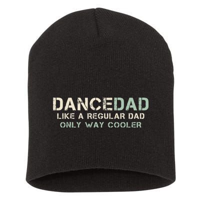 Dance Dad Like A Regular Dad Only Way Cooler Dancer Father Short Acrylic Beanie