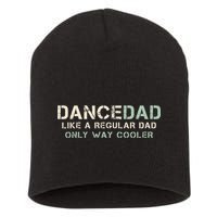 Dance Dad Like A Regular Dad Only Way Cooler Dancer Father Short Acrylic Beanie