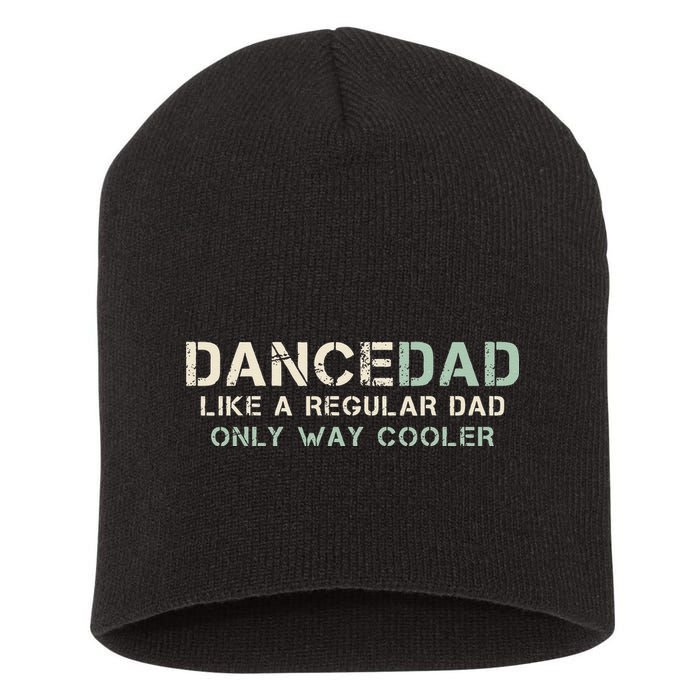 Dance Dad Like A Regular Dad Only Way Cooler Dancer Father Short Acrylic Beanie