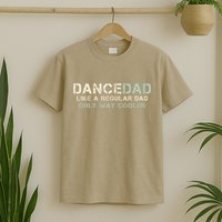 Dance Dad Like A Regular Dad Only Way Cooler Dancer Father T-Shirt