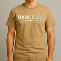 Dance Dad Like A Regular Dad Only Way Cooler Dancer Father T-Shirt
