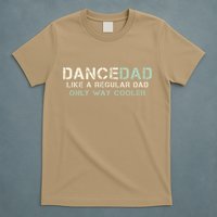 Dance Dad Like A Regular Dad Only Way Cooler Dancer Father T-Shirt